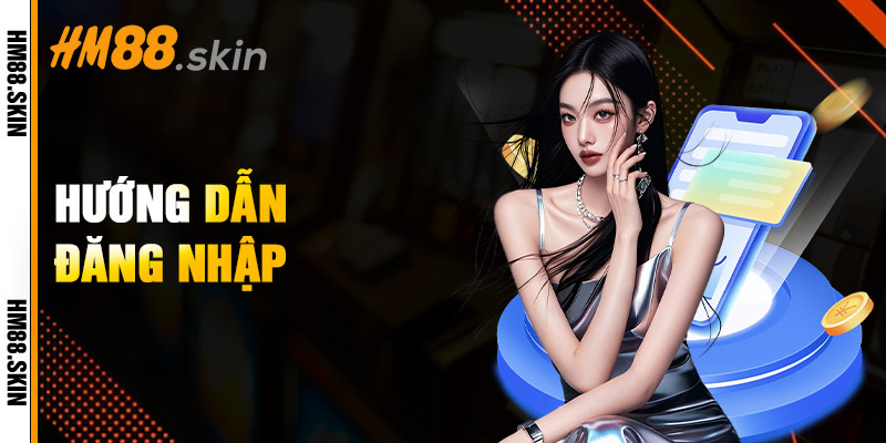 Đăng Nhập HM88 – 1 Click Vào Ngay Thế Giới Giải Trí Hấp Dẫn 1 Hướng Dẫn Đăng Nhập
