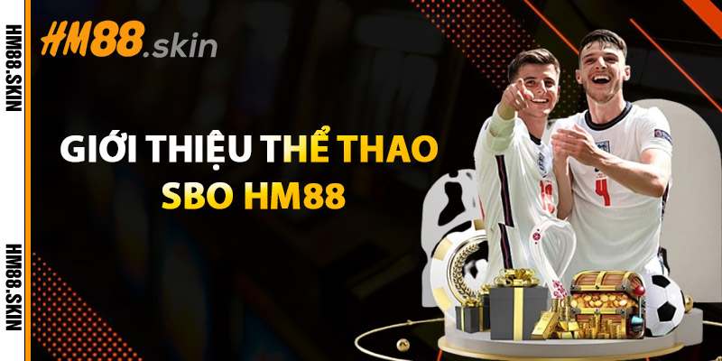 Thể Thao Sbo HM88 – Nền Tảng Uy Tín Cho Người Chơi Việt 1 giới thiệu thể thao sbo